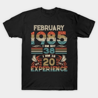 Vintage Birthday February 1985 I'm not 38 I am 18 with 20 Years of Experience T-Shirt